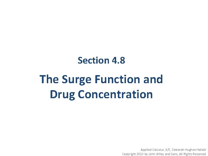 Section 4. 8 The Surge Function and Drug Concentration Applied Calculus , 4/E, Deborah