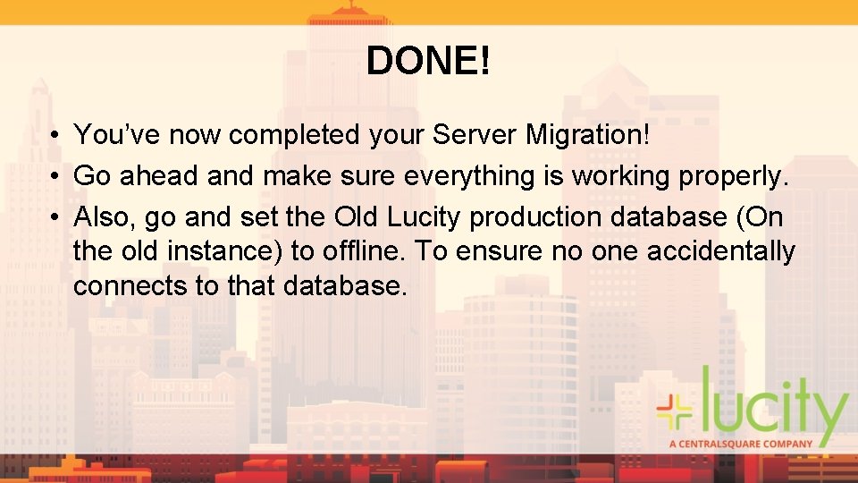 DONE! • You’ve now completed your Server Migration! • Go ahead and make sure DONE! • You’ve now completed your Server Migration! • Go ahead and make sure