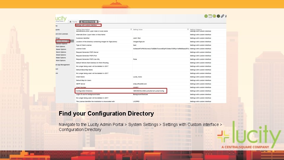 Find your Configuration Directory Navigate to the Lucity Admin Portal > System Settings > Find your Configuration Directory Navigate to the Lucity Admin Portal > System Settings >