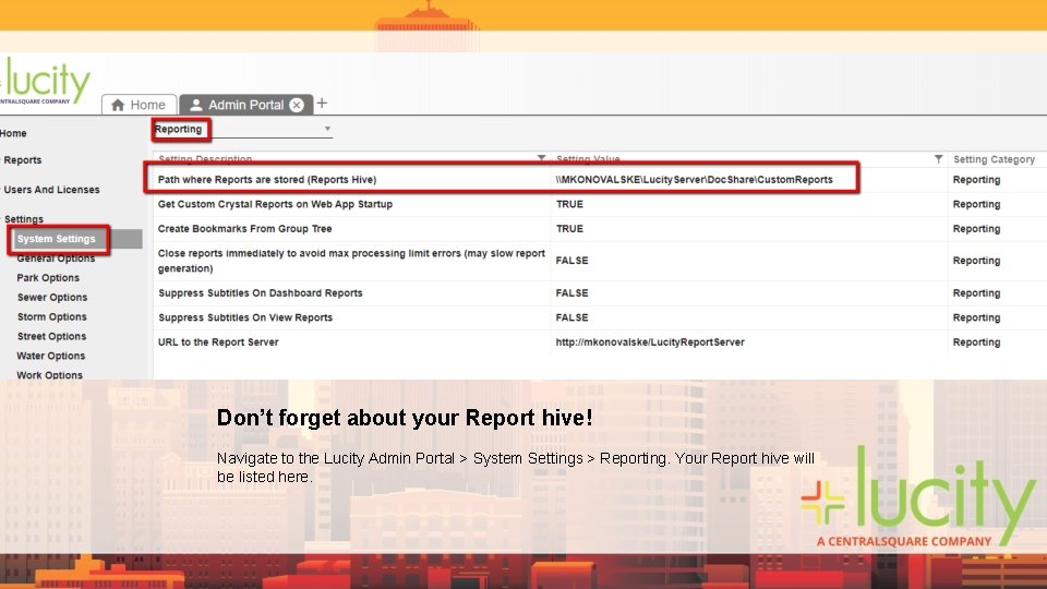 Don’t forget about your Report hive! Navigate to the Lucity Admin Portal > System Don’t forget about your Report hive! Navigate to the Lucity Admin Portal > System