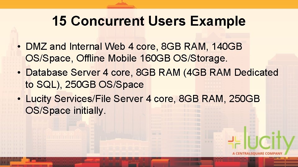 15 Concurrent Users Example • DMZ and Internal Web 4 core, 8 GB RAM, 15 Concurrent Users Example • DMZ and Internal Web 4 core, 8 GB RAM,