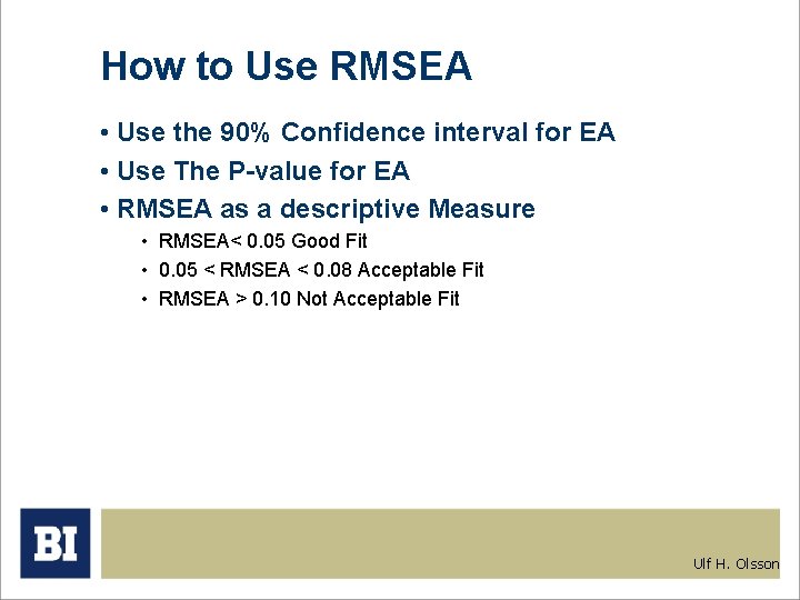 How to Use RMSEA • Use the 90% Confidence interval for EA • Use