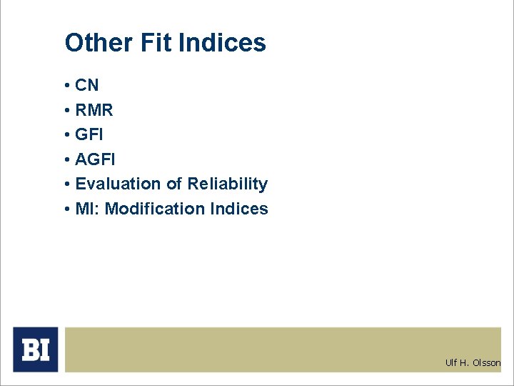 Other Fit Indices • CN • RMR • GFI • AGFI • Evaluation of