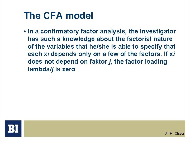 The CFA model • In a confirmatory factor analysis, the investigator has such a