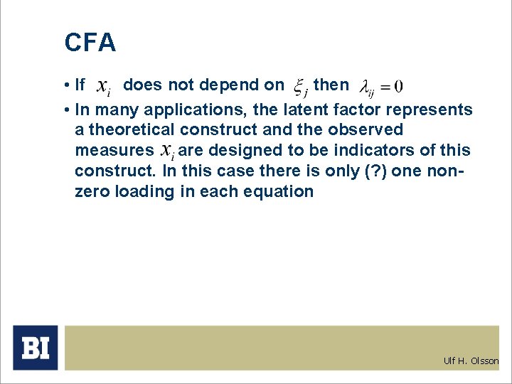 CFA • If does not depend on then • In many applications, the latent