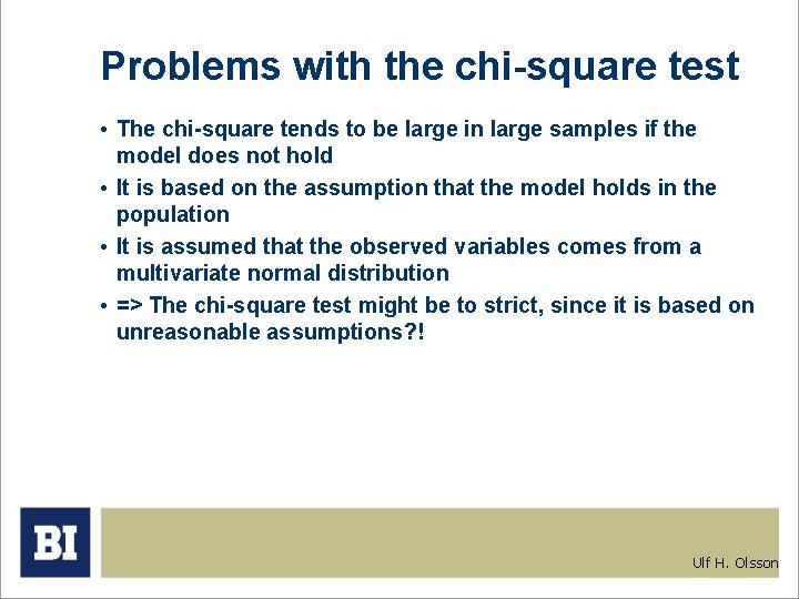 Problems with the chi-square test • The chi-square tends to be large in large