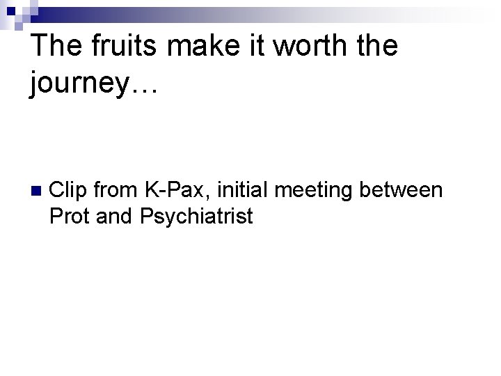 The fruits make it worth the journey… n Clip from K-Pax, initial meeting between