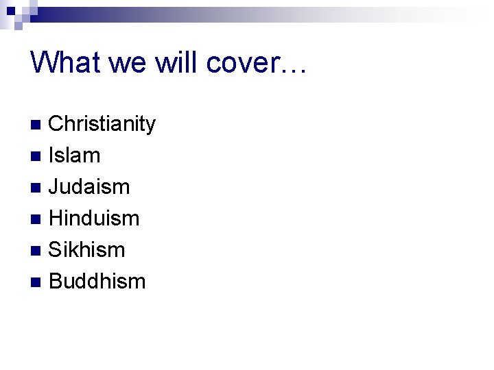 What we will cover… Christianity n Islam n Judaism n Hinduism n Sikhism n