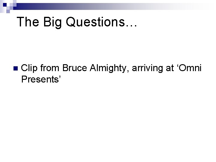 The Big Questions… n Clip from Bruce Almighty, arriving at ‘Omni Presents’ 