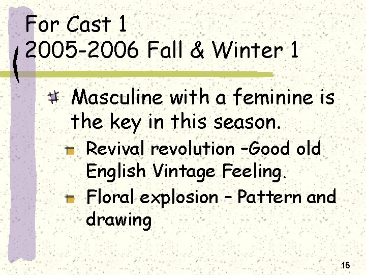 For Cast 1 2005 -2006 Fall & Winter 1 Masculine with a feminine is