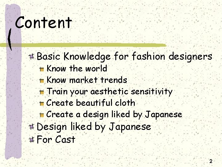 Content Basic Knowledge for fashion designers Know the world Know market trends Train your