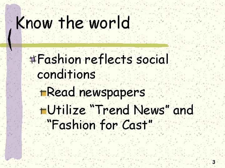 Know the world Fashion reflects social conditions Read newspapers Utilize “Trend News” and “Fashion