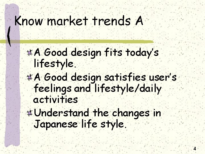 Know market trends A A Good design fits today’s lifestyle. A Good design satisfies