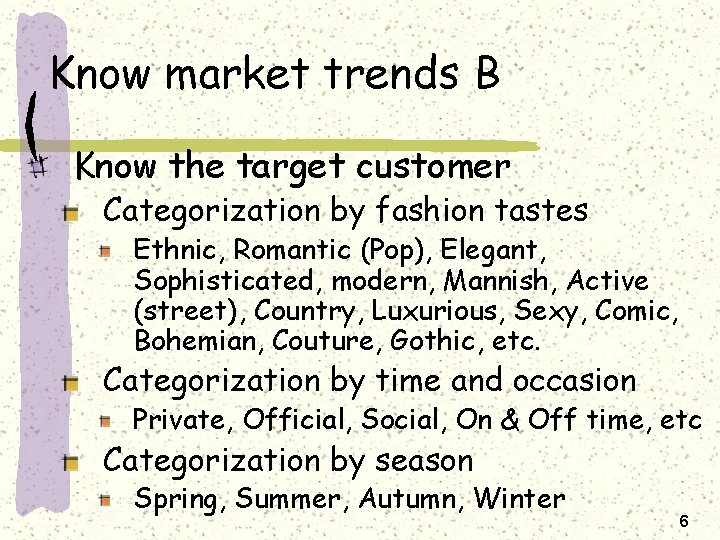 Know market trends B Know the target customer Categorization by fashion tastes Ethnic, Romantic