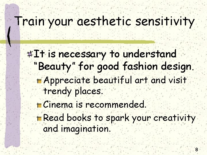 Train your aesthetic sensitivity It is necessary to understand “Beauty” for good fashion design.