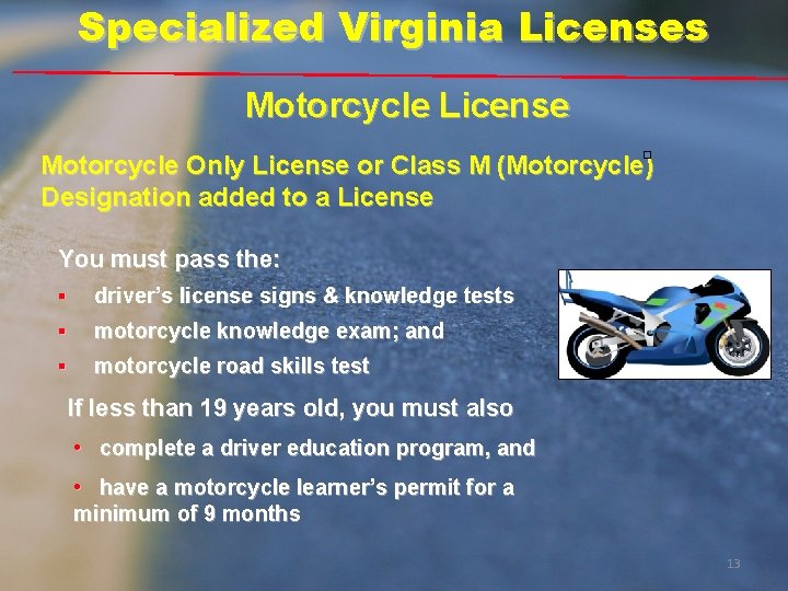Specialized Virginia Licenses Motorcycle License Motorcycle Only License or Class M (Motorcycle) Designation added Specialized Virginia Licenses Motorcycle License Motorcycle Only License or Class M (Motorcycle) Designation added