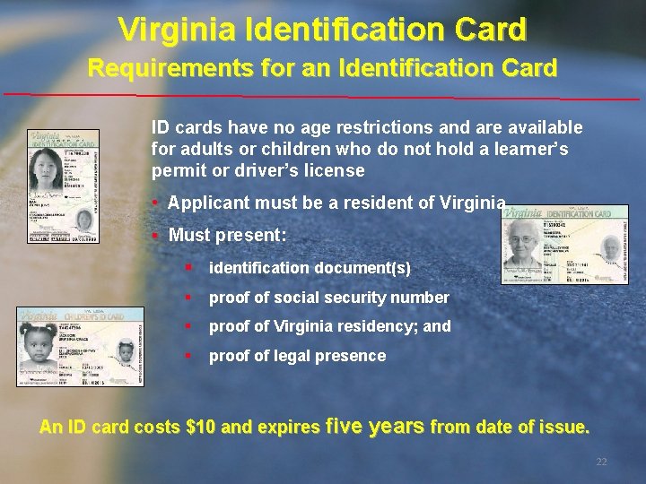 Virginia Identification Card Requirements for an Identification Card ID cards have no age restrictions Virginia Identification Card Requirements for an Identification Card ID cards have no age restrictions