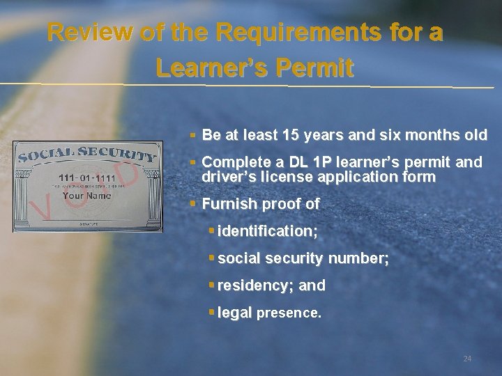 Review of the Requirements for a Learner’s Permit § Be at least 15 years