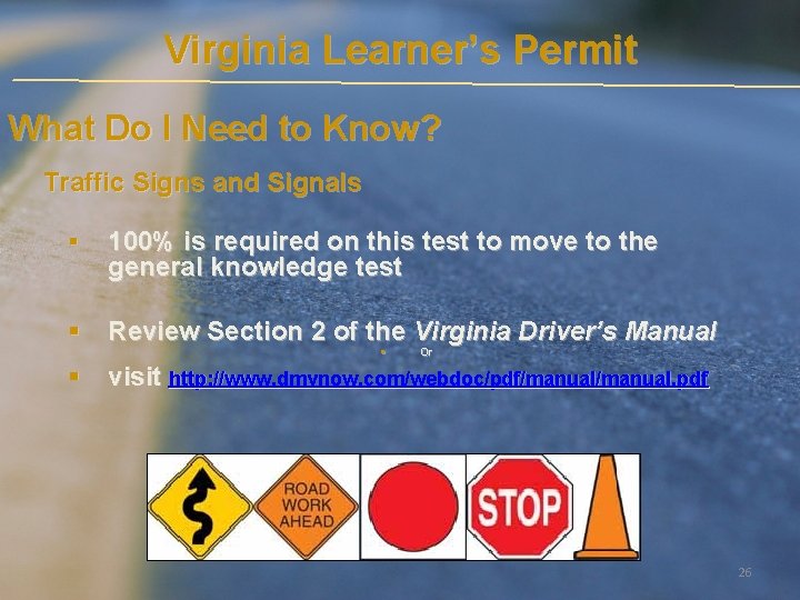 Virginia Learner’s Permit What Do I Need to Know? Traffic Signs and Signals § Virginia Learner’s Permit What Do I Need to Know? Traffic Signs and Signals §