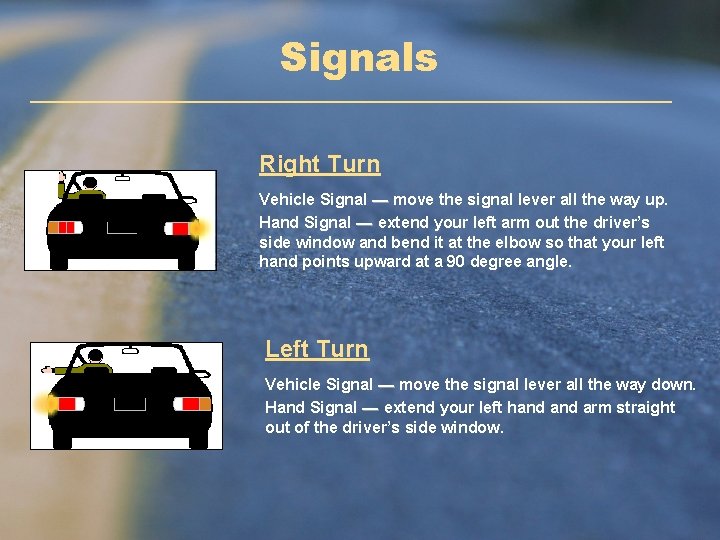 Signals Right Turn Vehicle Signal — move the signal lever all the way up. Signals Right Turn Vehicle Signal — move the signal lever all the way up.