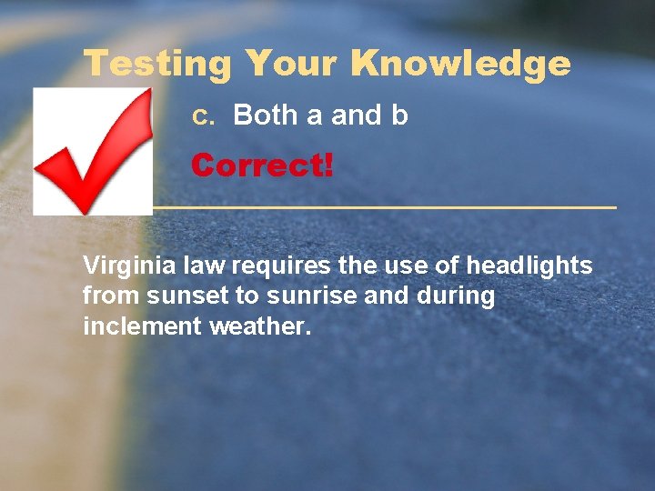 Testing Your Knowledge c. Both a and b Correct! Virginia law requires the use Testing Your Knowledge c. Both a and b Correct! Virginia law requires the use