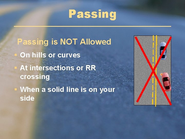 Passing is NOT Allowed § On hills or curves § At intersections or RR Passing is NOT Allowed § On hills or curves § At intersections or RR