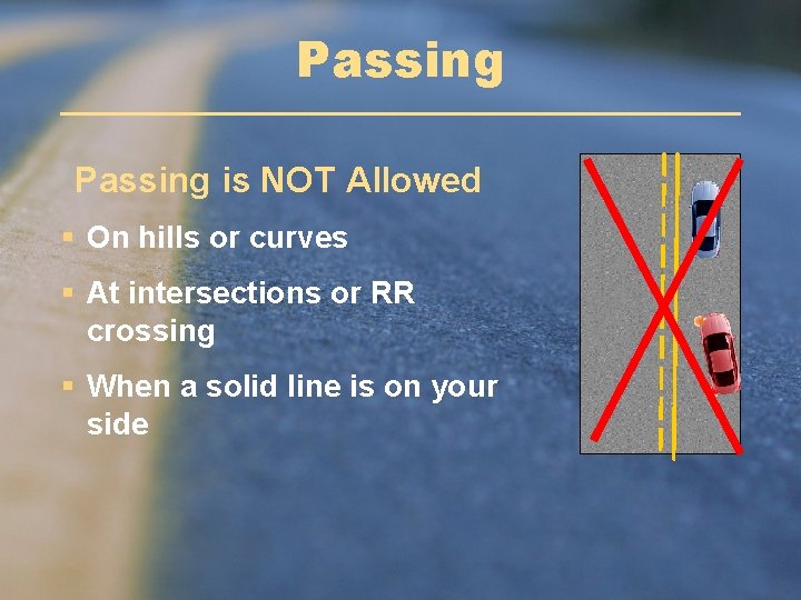 Passing is NOT Allowed § On hills or curves § At intersections or RR