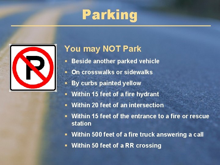 Parking You may NOT Park § Beside another parked vehicle § On crosswalks or