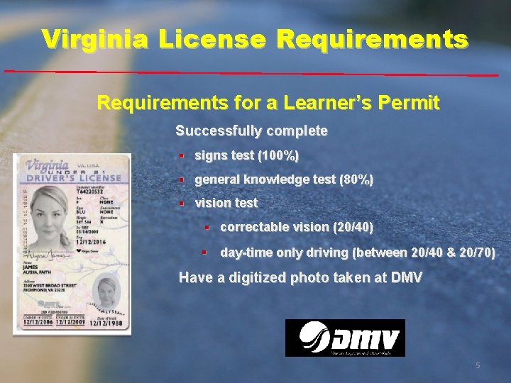 Virginia License Requirements for a Learner’s Permit Successfully complete § signs test (100%) §