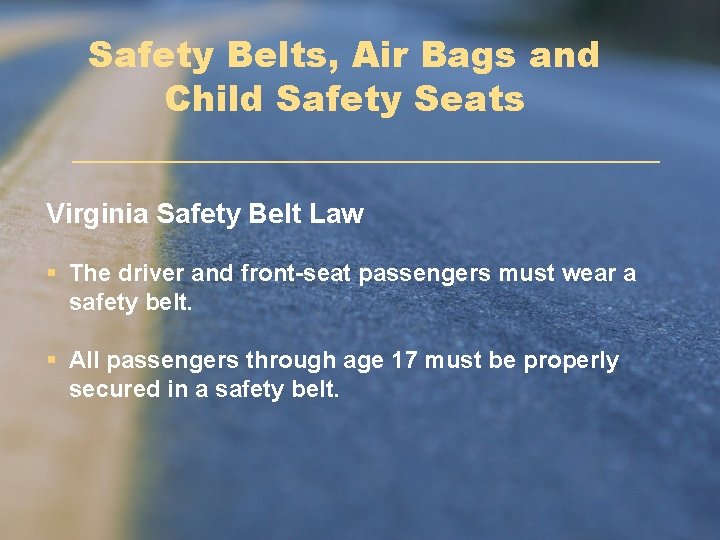 Safety Belts, Air Bags and Child Safety Seats Virginia Safety Belt Law § The Safety Belts, Air Bags and Child Safety Seats Virginia Safety Belt Law § The