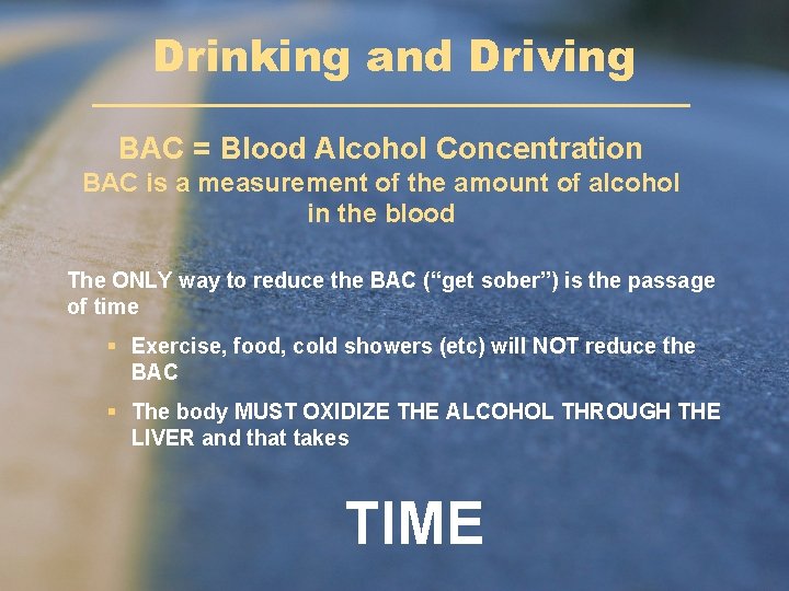 Drinking and Driving BAC = Blood Alcohol Concentration BAC is a measurement of the Drinking and Driving BAC = Blood Alcohol Concentration BAC is a measurement of the