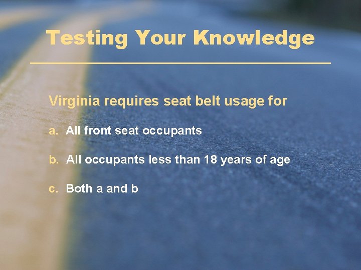 Testing Your Knowledge Virginia requires seat belt usage for a. All front seat occupants Testing Your Knowledge Virginia requires seat belt usage for a. All front seat occupants