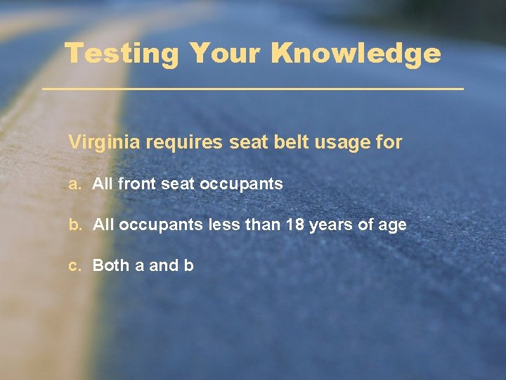 Testing Your Knowledge Virginia requires seat belt usage for a. All front seat occupants