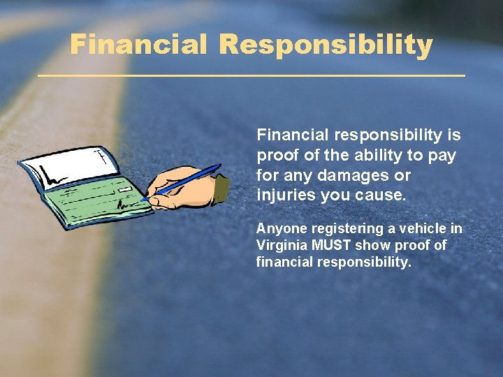 Financial Responsibility Financial responsibility is proof of the ability to pay for any damages