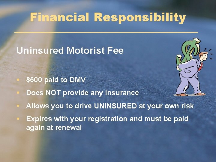 Financial Responsibility Uninsured Motorist Fee § $500 paid to DMV § Does NOT provide Financial Responsibility Uninsured Motorist Fee § $500 paid to DMV § Does NOT provide