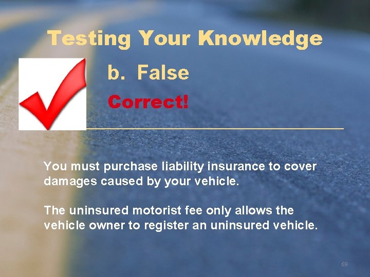 Testing Your Knowledge b. False Correct! You must purchase liability insurance to cover damages Testing Your Knowledge b. False Correct! You must purchase liability insurance to cover damages