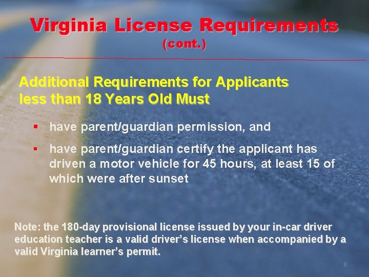 Virginia License Requirements (cont. ) Additional Requirements for Applicants less than 18 Years Old Virginia License Requirements (cont. ) Additional Requirements for Applicants less than 18 Years Old