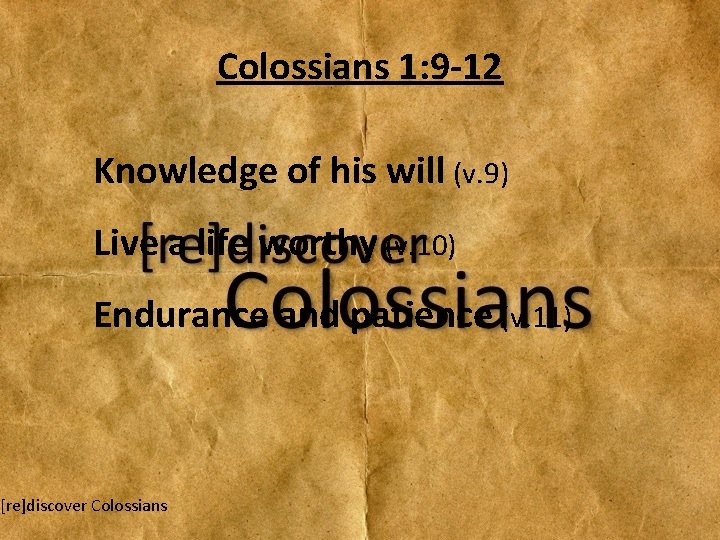 Colossians 1: 9 -12 Knowledge of his will (v. 9) Live a life worthy