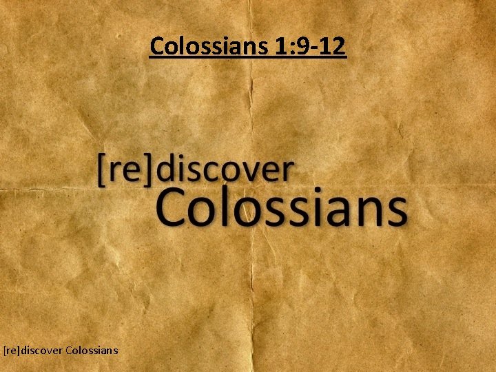 Colossians 1: 9 -12 [re]discover Colossians 