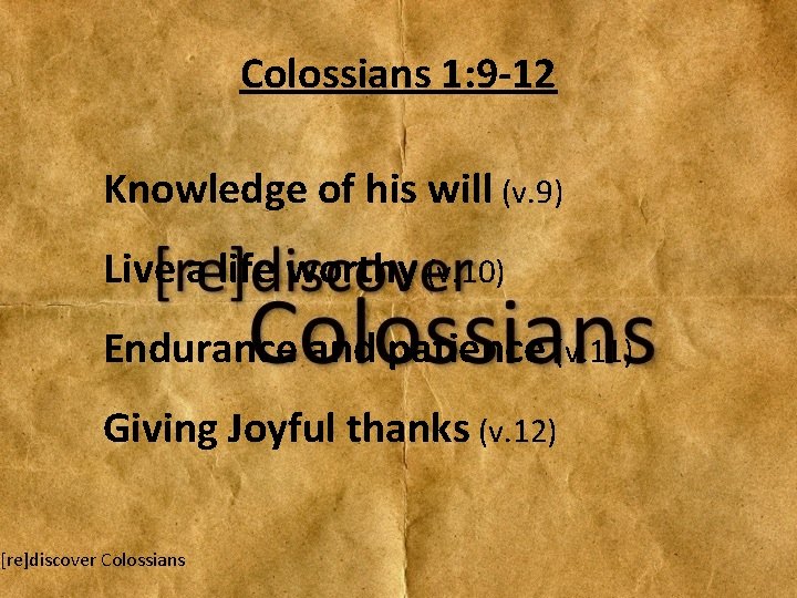 Colossians 1: 9 -12 Knowledge of his will (v. 9) Live a life worthy