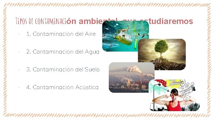 Tipos de contaminación ambiental que estudiaremos ‐ 1. Contaminación del Aire ‐ 2. Contaminación Tipos de contaminación ambiental que estudiaremos ‐ 1. Contaminación del Aire ‐ 2. Contaminación