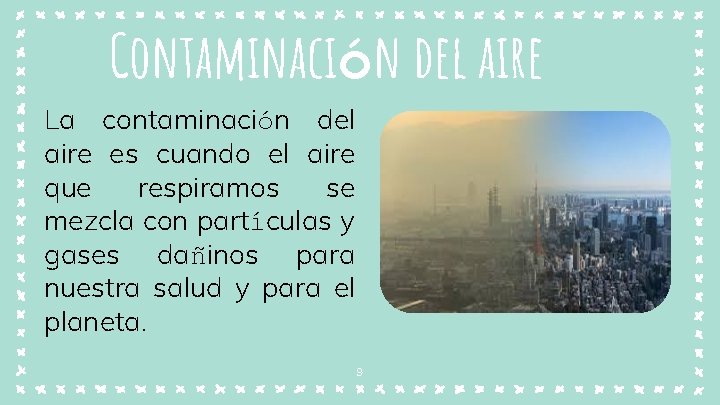 Contaminación del aire La contaminación del aire es cuando el aire que respiramos se Contaminación del aire La contaminación del aire es cuando el aire que respiramos se