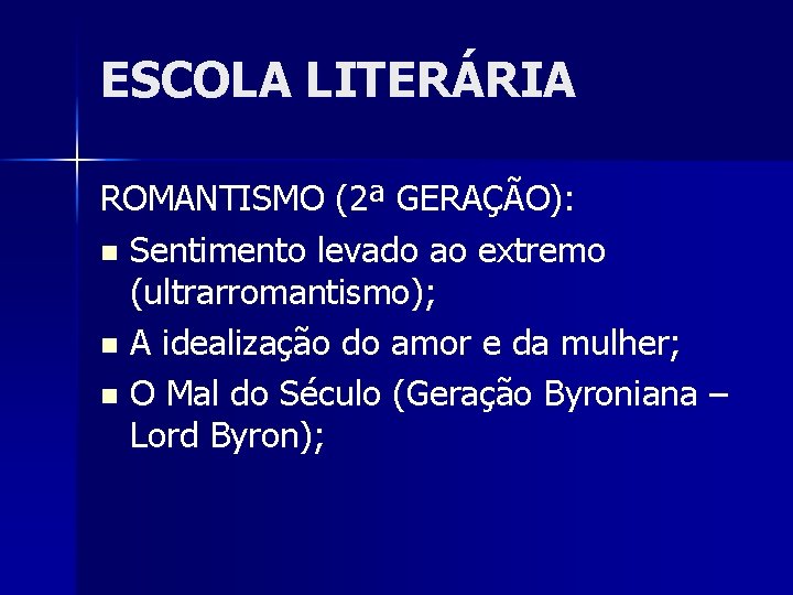 ESCOLA LITERÁRIA ROMANTISMO (2ª GERAÇÃO): n Sentimento levado ao extremo (ultrarromantismo); n A idealização