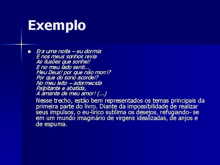 Exemplo n Era uma noite – eu dormia E nos meus sonhos revia As