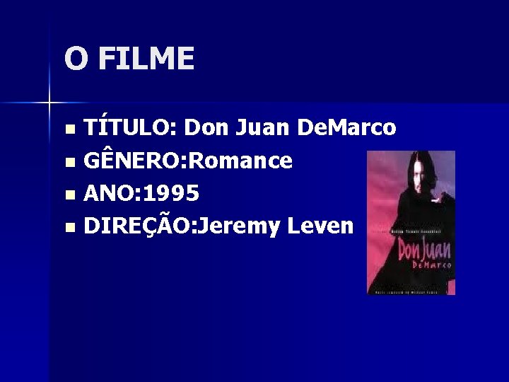 O FILME TÍTULO: Don Juan De. Marco n GÊNERO: Romance n ANO: 1995 n