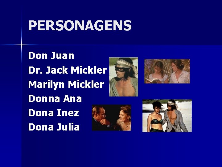 PERSONAGENS Don Juan Dr. Jack Mickler Marilyn Mickler Donna Ana Dona Inez Dona Julia