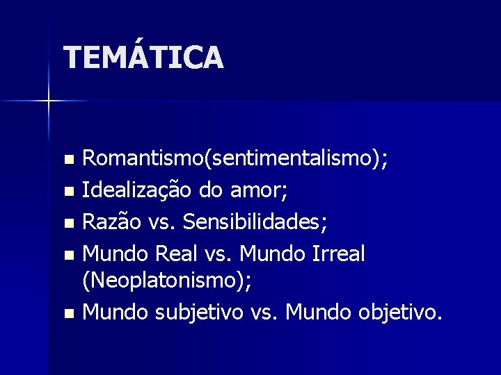 TEMÁTICA Romantismo(sentimentalismo); n Idealização do amor; n Razão vs. Sensibilidades; n Mundo Real vs.