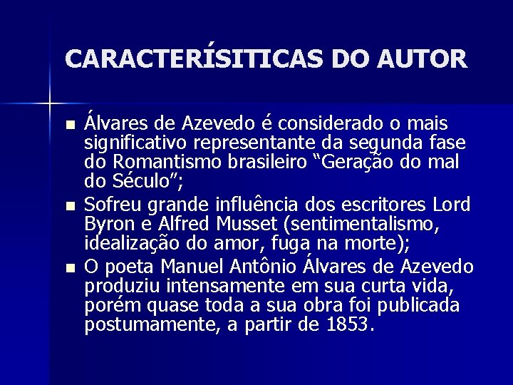 CARACTERÍSITICAS DO AUTOR n n n Álvares de Azevedo é considerado o mais significativo