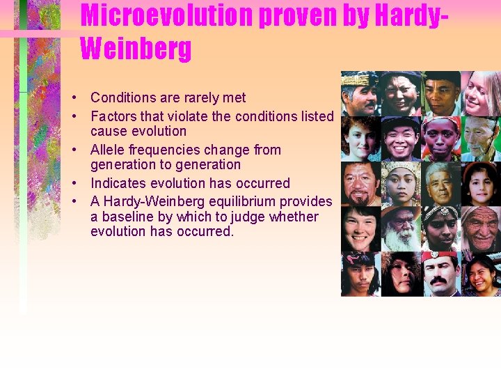Microevolution proven by Hardy. Weinberg • Conditions are rarely met • Factors that violate Microevolution proven by Hardy. Weinberg • Conditions are rarely met • Factors that violate