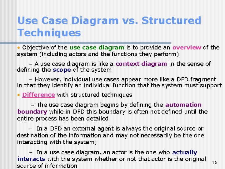 Use Case Diagram vs. Structured Techniques • Objective of the use case diagram is